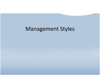 Management Styles
 