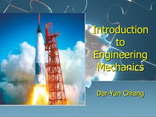 Introduction
to
Engineering
Mechanics
Dar-Yun Chiang
 