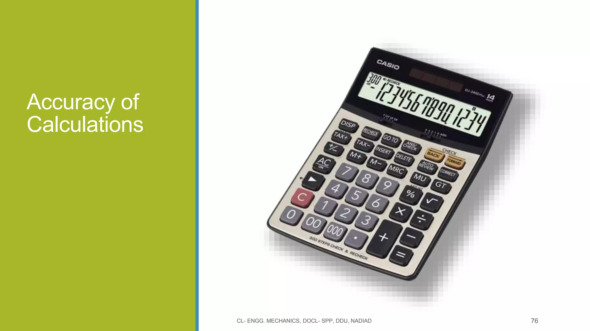 Accuracy of
Calculations
CL- ENGG. MECHANICS, DOCL- SPP, DDU, NADIAD 76
 