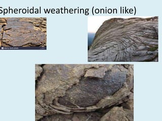 Spheroidal weathering (onion like)
 