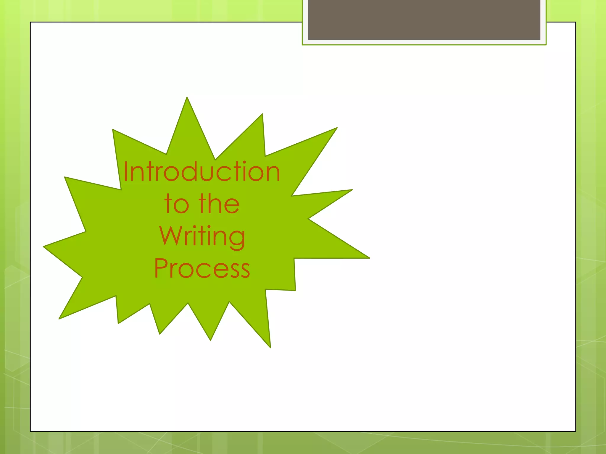 Introduction
    to the
   Writing
   Process
 