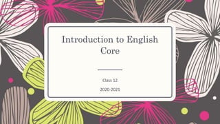 Introduction to English
Core
Class 12
2020-2021
 
