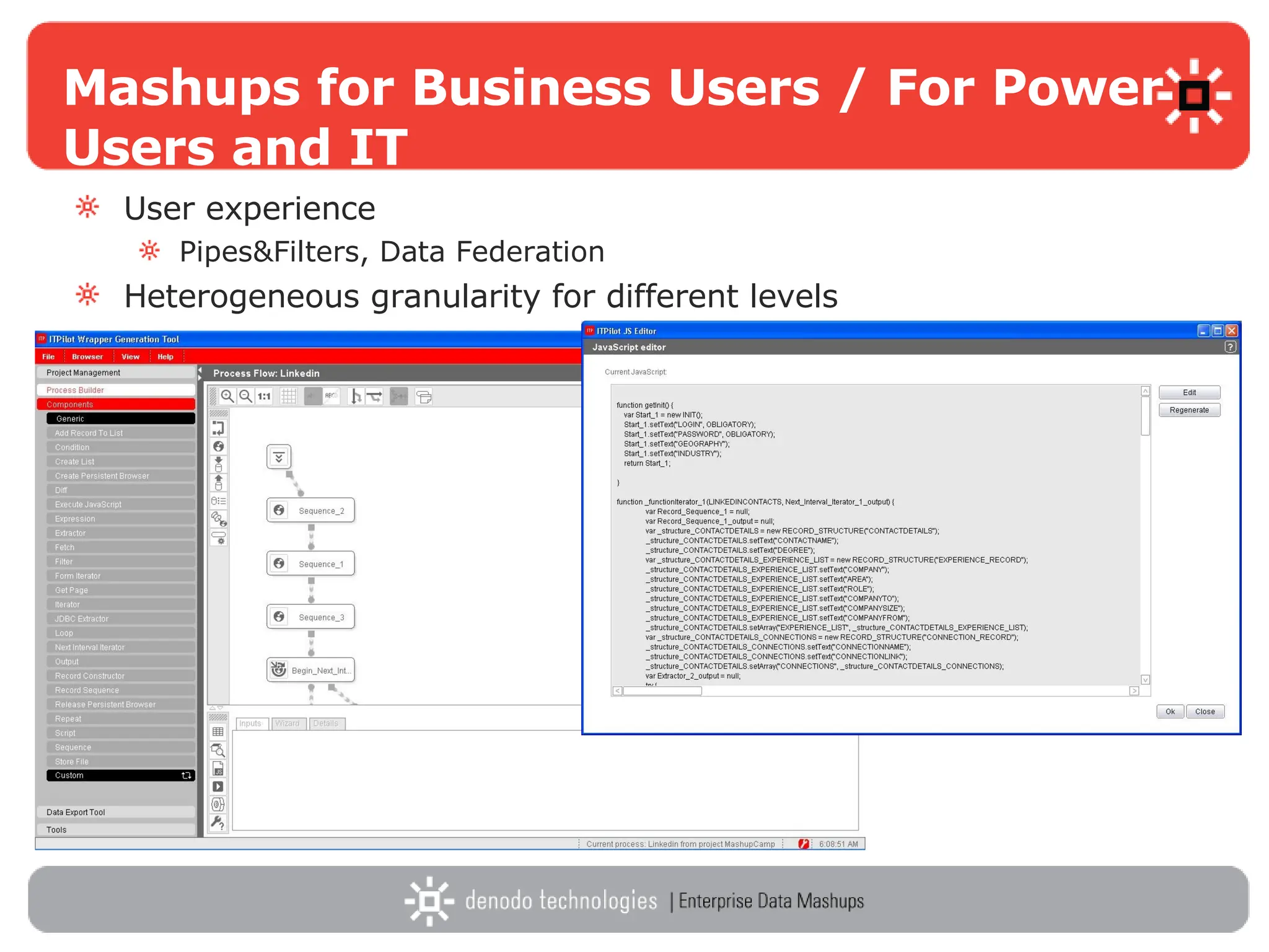 Mashups for Business Users / For Power Users and IT User experience Pipes&Filters, Data Federation Heterogeneous granularity for different levels 