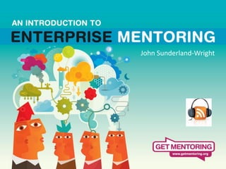 John Sunderland-Wright

Introduction to Enterprise Mentoring
 