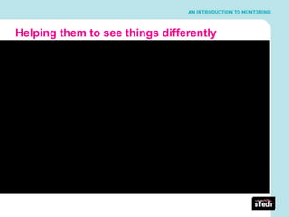 Helping them to see things differently
 
