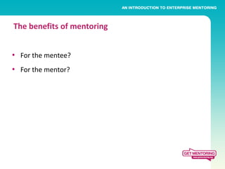 The benefits of mentoring


• For the mentee?
• For the mentor?
 