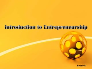 Introduction to Entrepreneurship,[object Object],Lesson1,[object Object]