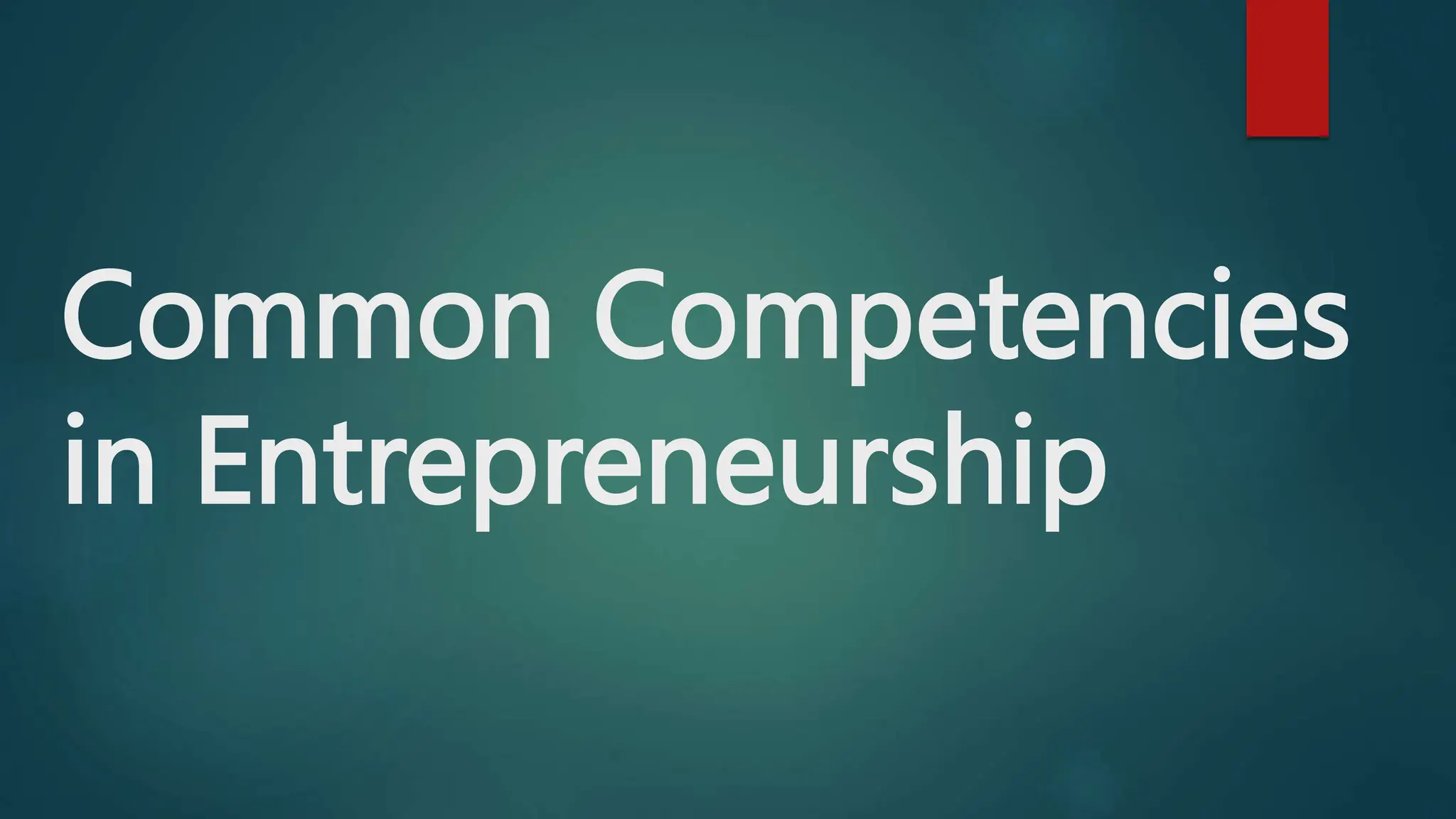 Common Competencies
in Entrepreneurship
 