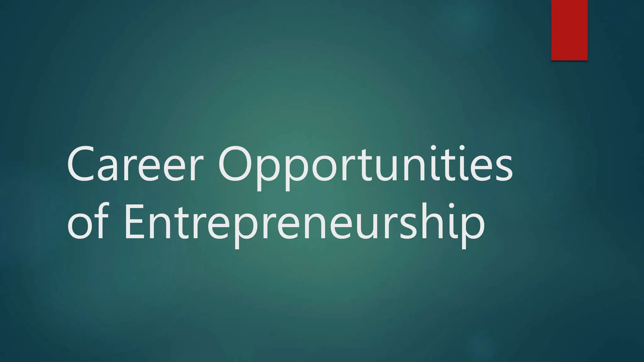 Career Opportunities
of Entrepreneurship
 