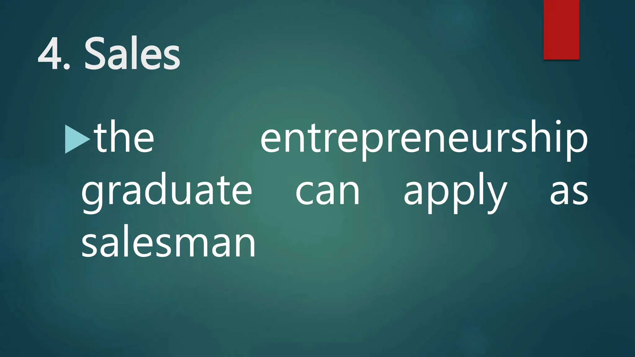 4. Sales
the entrepreneurship
graduate can apply as
salesman
 