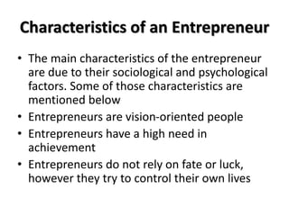 Characteristics of an Entrepreneur
• The main characteristics of the entrepreneur
are due to their sociological and psycho...