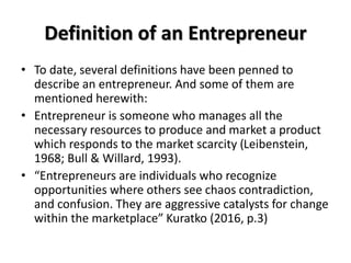 Definition of an Entrepreneur
• To date, several definitions have been penned to
describe an entrepreneur. And some of the...