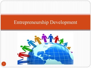 Entrepreneurship Development 
1 
 