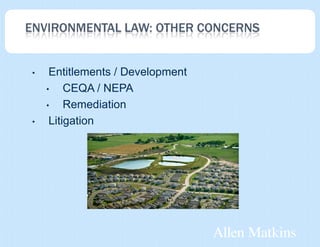 ENVIRONMENTAL LAW: OTHER CONCERNS


•    Entitlements / Development
    •    CEQA / NEPA
    •    Remediation
•    Litigation
 