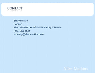 CONTACT


  Emily Murray
  Partner
  Allen Matkins Leck Gamble Mallory & Natsis
  (213) 955-5584
  emurray@allenmatkins.com
 