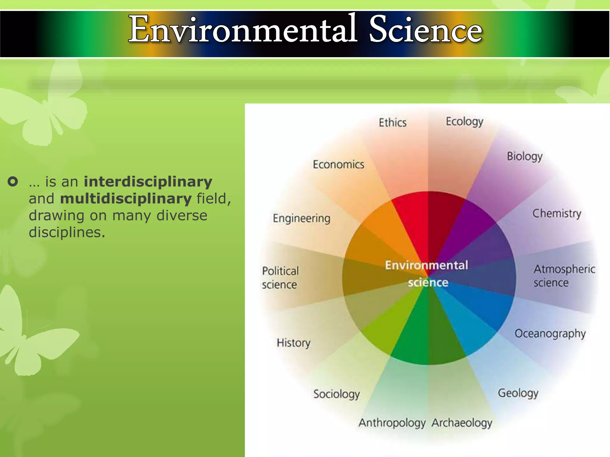  … is an interdisciplinary
and multidisciplinary field,
drawing on many diverse
disciplines.
 