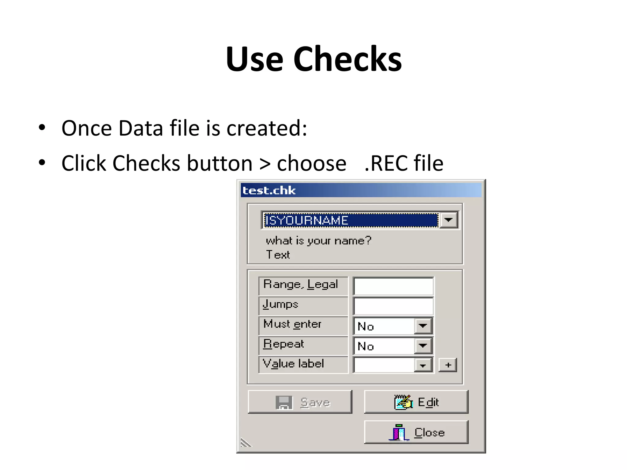 Use Checks
• Once Data file is created:
• Click Checks button > choose .REC file
 