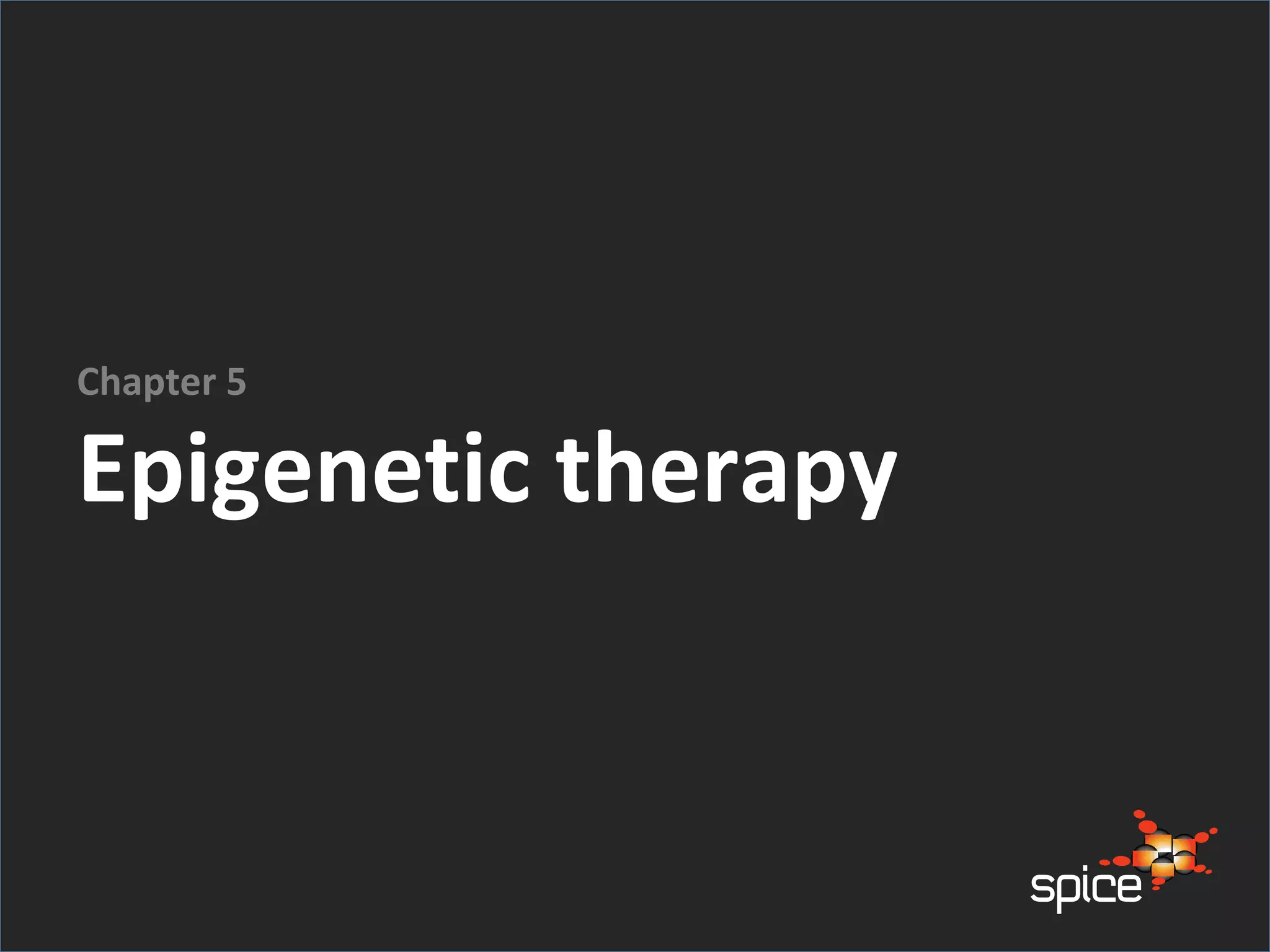Epigenetic therapy
Chapter 5
 