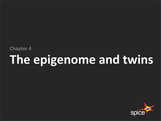 The epigenome and twins
Chapter 4
 