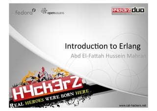 Introduc)on to Erlang 
          Abd El‐Fa3ah Hussein Mahran 
 
