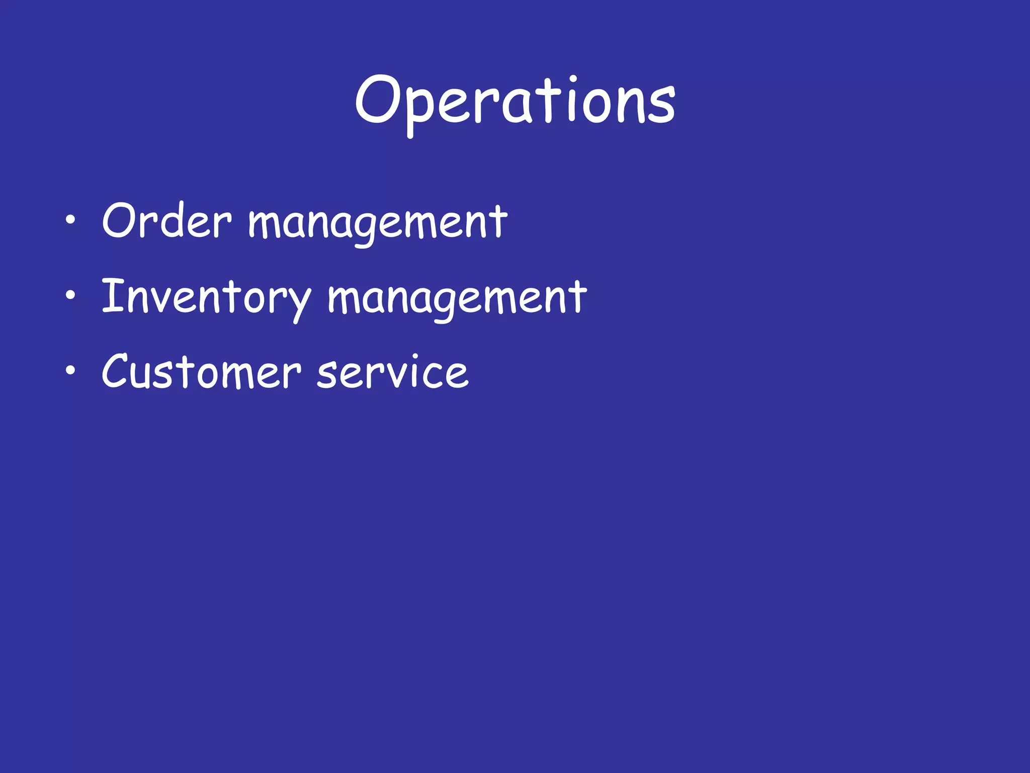 Operations Order management Inventory management Customer service 
