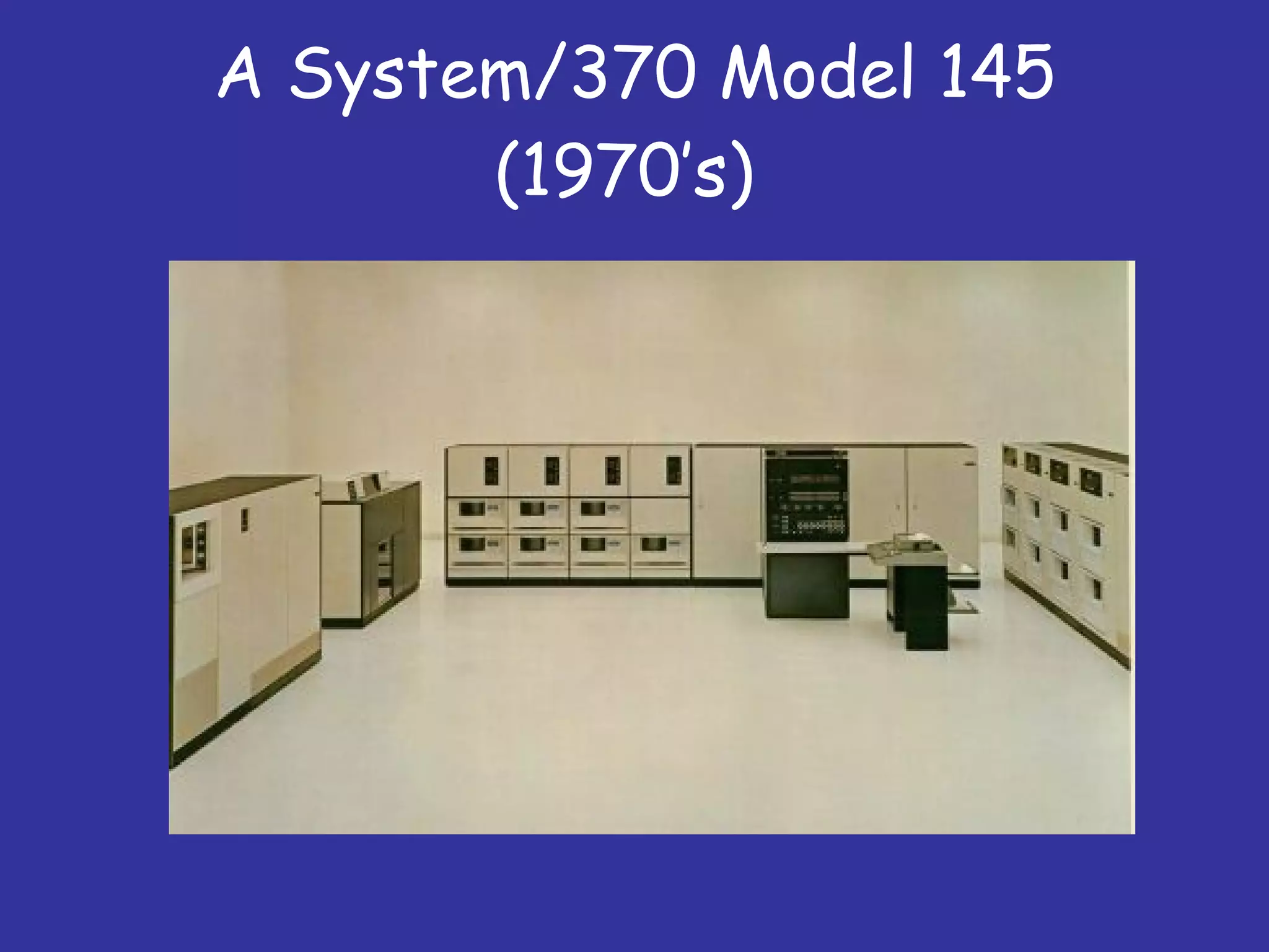 A System/370 Model 145 (1970’s)  