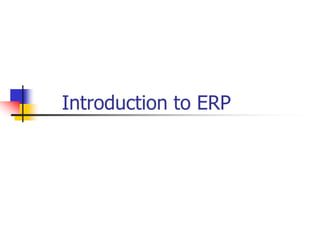Introduction to ERP
 
