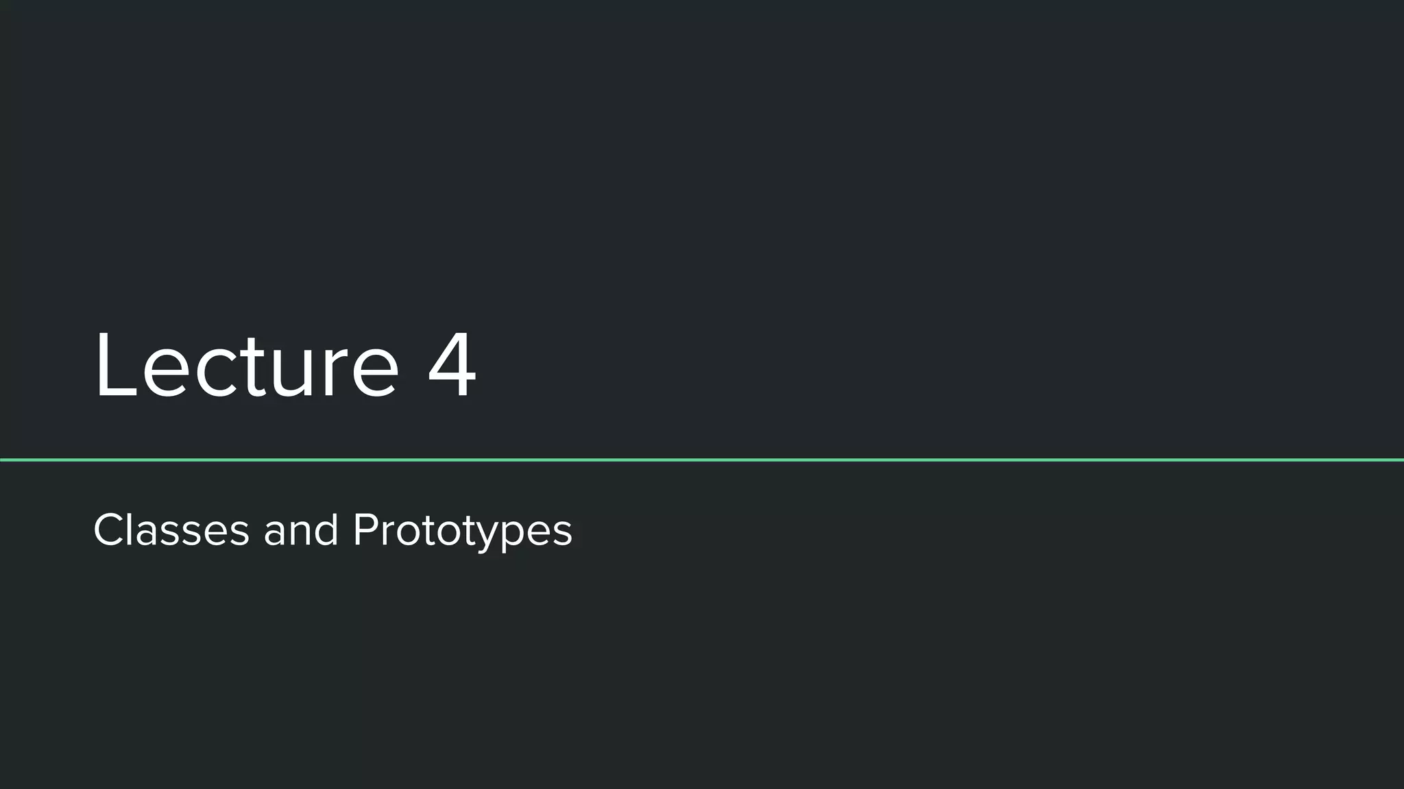 Lecture 4 Classes and Prototypes 