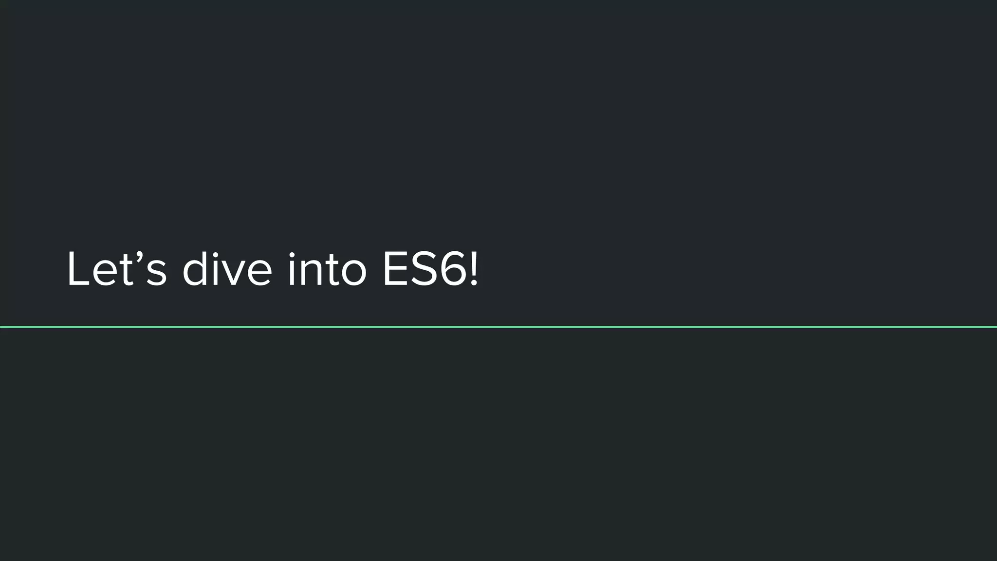 Let’s dive into ES6! 
