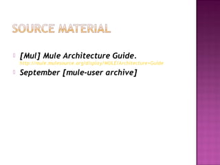  [Mul] Mule Architecture Guide.
http://mule.mulesource.org/display/MULE/Architecture+Guide
 September [mule-user archive]
 