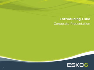 1
Introducing Esko
Corporate Presentation
 