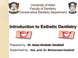 University of Aden
Faculty of Dentistry
Conservative Dentistry Department
Prepared by :
Supervised by : Ass. prof. Dr. Mohammed Alsakkaf
 