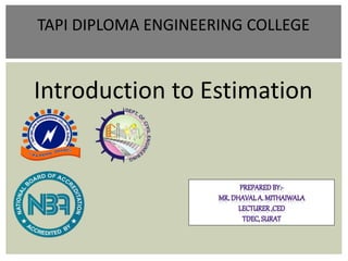 Introduction to Estimation
TAPI DIPLOMA ENGINEERING COLLEGE
 
