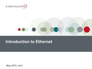 May 2015, ver3
Introduction to Ethernet
 