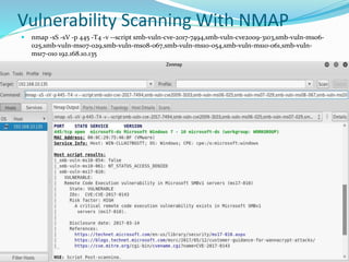 Vulnerability Scanning With NMAP
 nmap -sS -sV -p 445 -T4 -v --script smb-vuln-cve-2017-7494,smb-vuln-cve2009-3103,smb-vuln-ms06-
025,smb-vuln-ms07-029,smb-vuln-ms08-067,smb-vuln-ms10-054,smb-vuln-ms10-061,smb-vuln-
ms17-010 192.168.10.135
 
