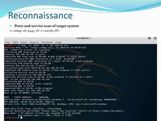 Reconnaissance
 Ports and service scan of target system
>> nmap -sS -p445 -sV -v <victim_IP>
 