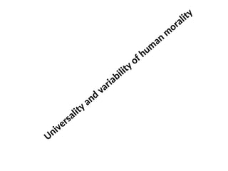 Universality and variability of hum
an
m
orality
 