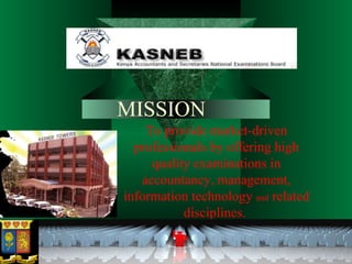 MISSION To provide market-driven professionals by offering high quality examinations in accountancy, management, information technology  and  related disciplines.  