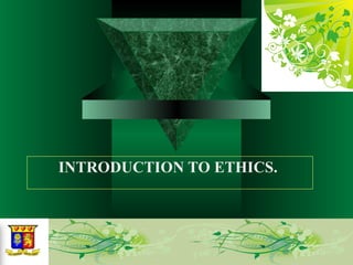 INTRODUCTION TO ETHICS.  