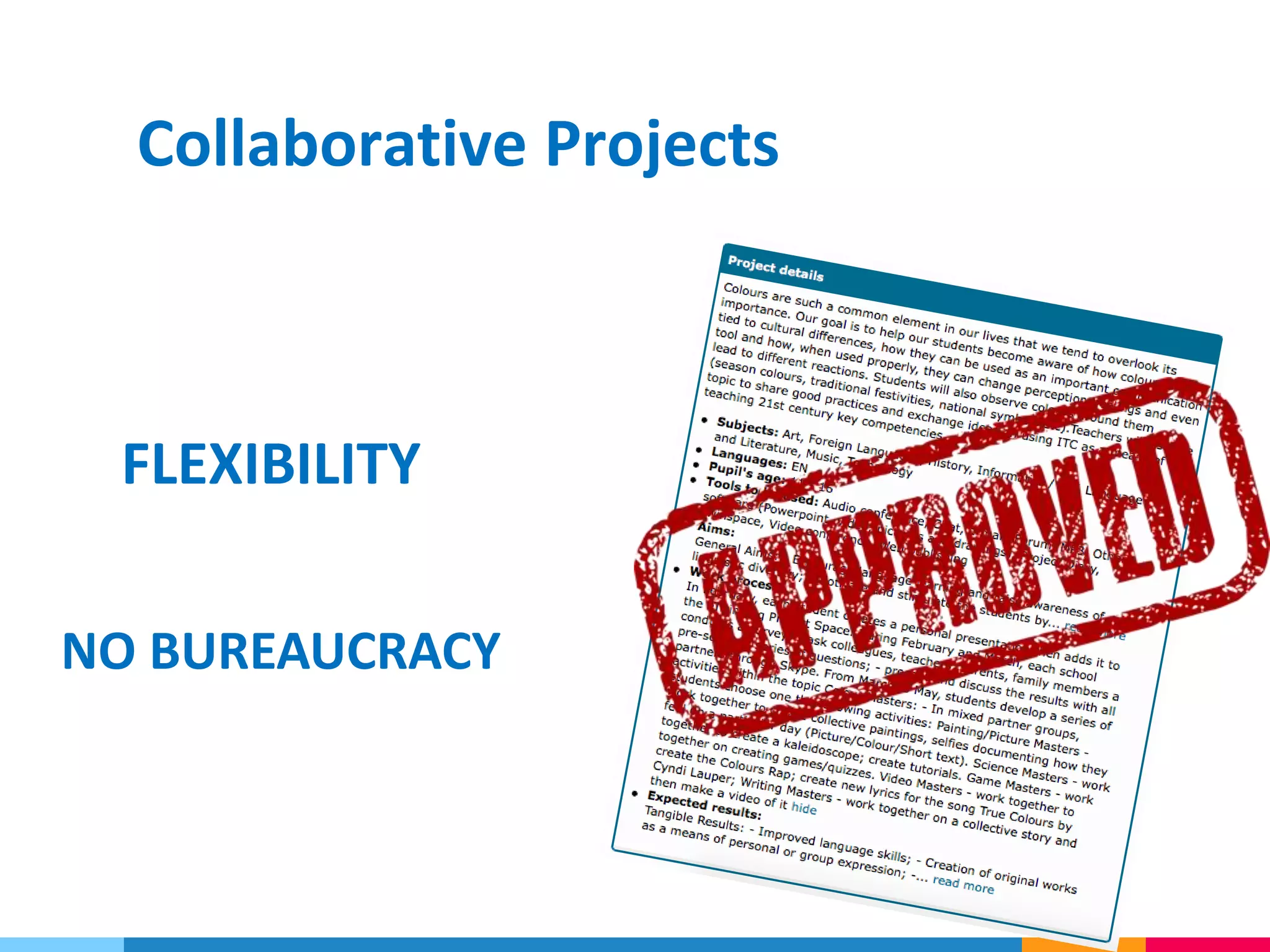 Collaborative Projects
FLEXIBILITY
NO BUREAUCRACY
 