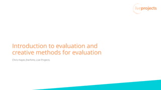 Introduction to evaluation and creative evaluation methods slideshare.pdf