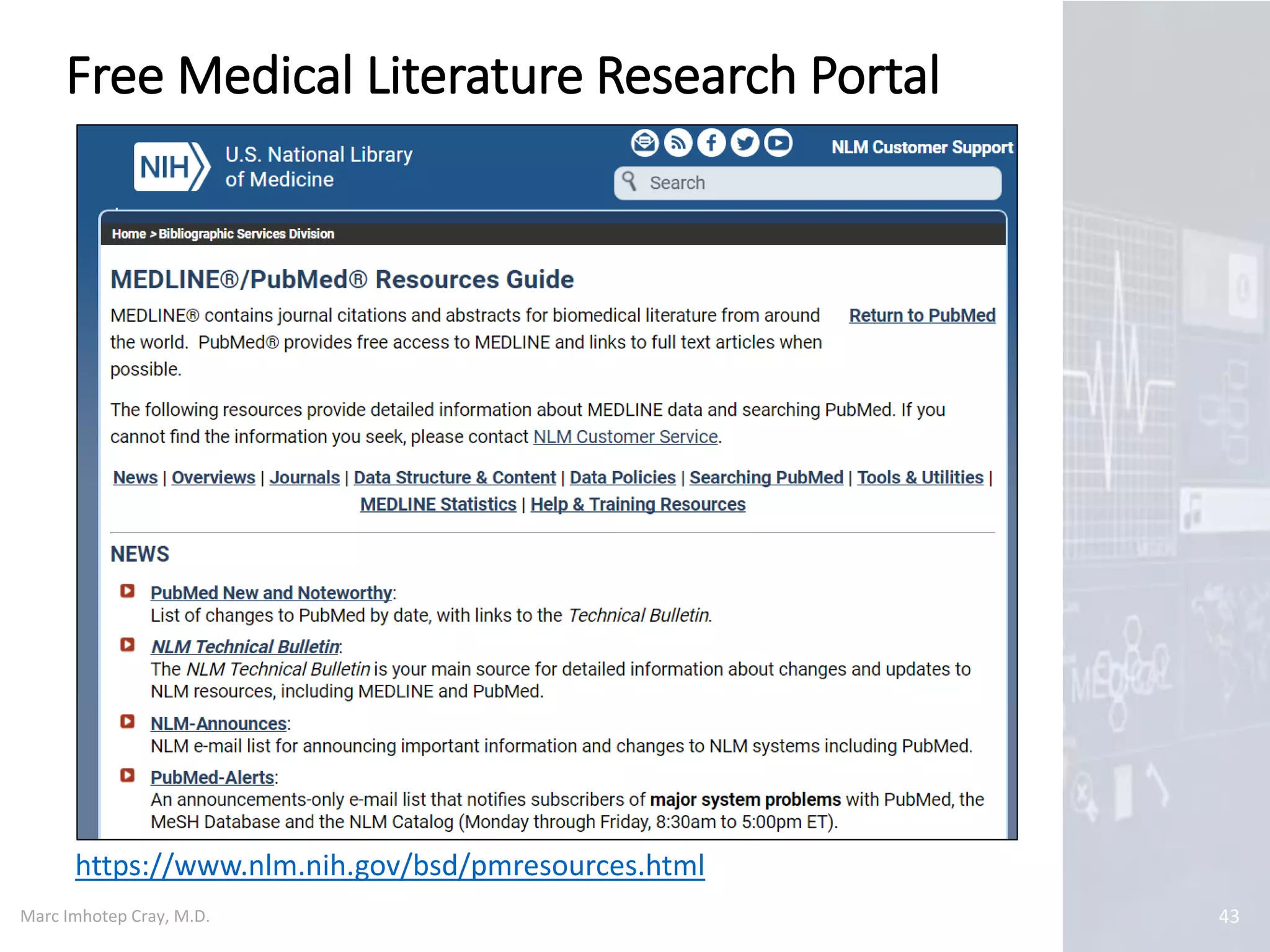 Marc Imhotep Cray, M.D. 43
https://www.nlm.nih.gov/bsd/pmresources.html
Free Medical Literature Research Portal
 