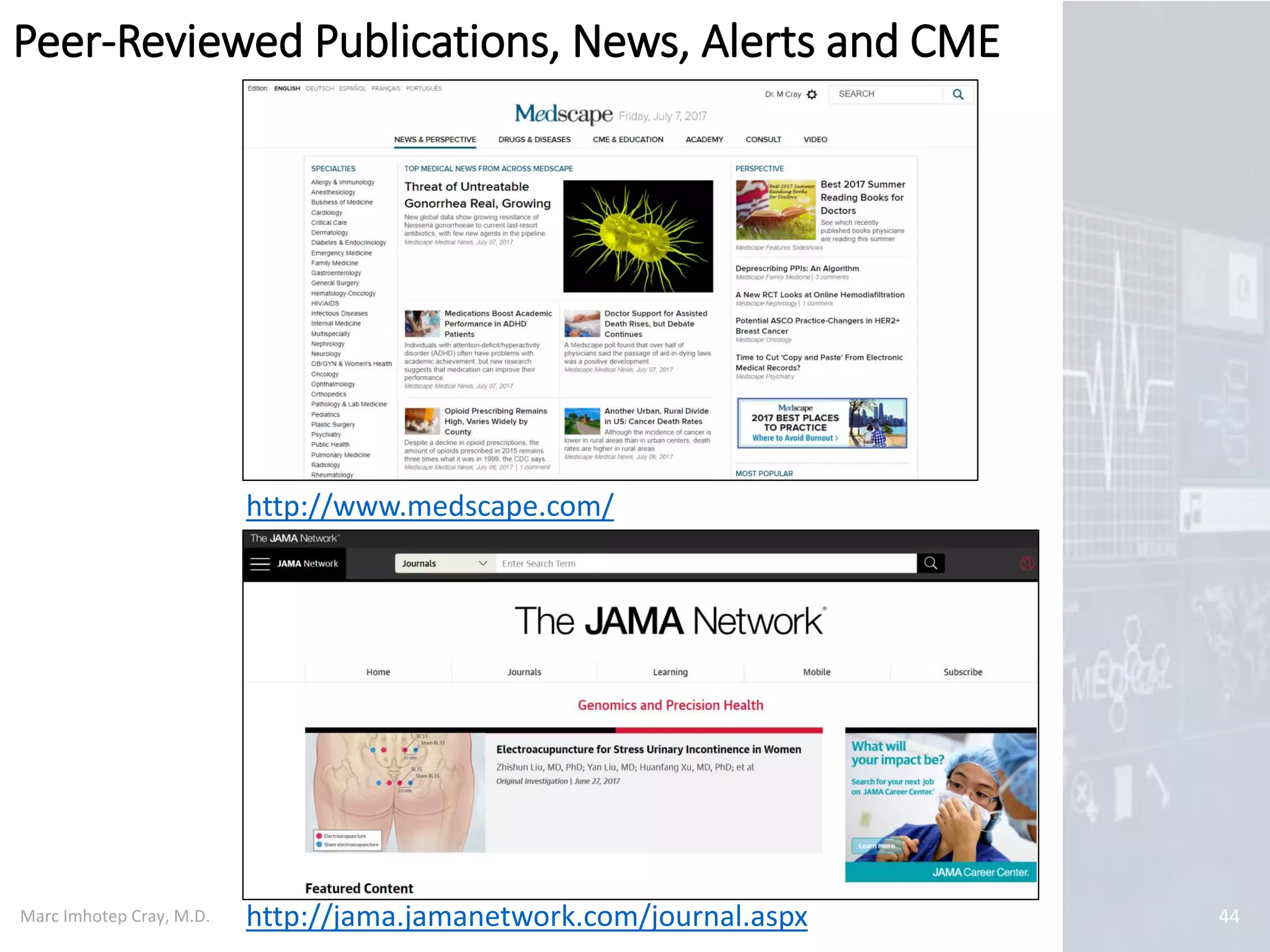 Marc Imhotep Cray, M.D. 44
http://www.medscape.com/
http://jama.jamanetwork.com/journal.aspx
Peer-Reviewed Publications, News, Alerts and CME
 