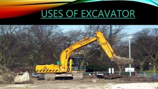 USES OF EXCAVATOR
 