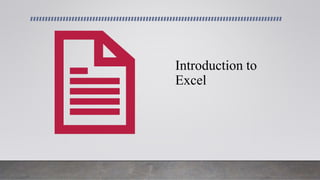 Introduction to
Excel
 