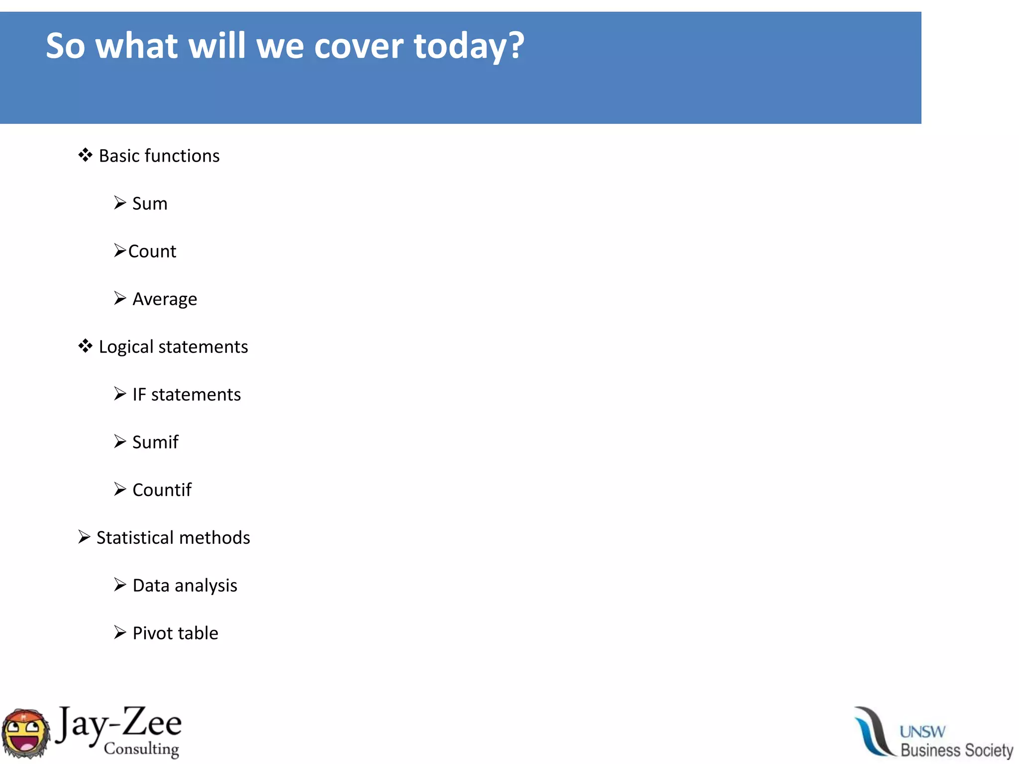 So what will we cover today? Basic functions