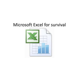 Microsoft Excel for survival
 