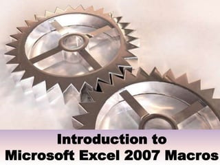 Introduction to Microsoft Excel 2007 Macros 