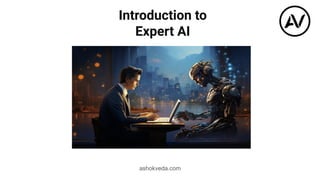 Introduction to
Expert AI
ashokveda.com
 